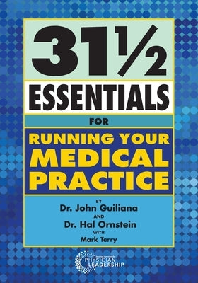 31 1/2 Essentials for Running Your Medical Practice by Guiliana, John