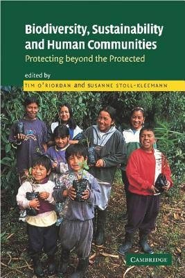 Biodiversity, Sustainability and Human Communities: Protecting Beyond the Protected by O'Riordan, Tim