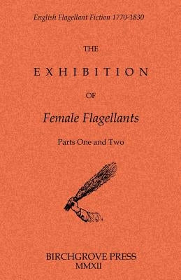 The Exhibition of Female Flagellants: Parts One and Two by Anonymous