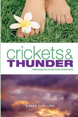 Crickets and Thunder: Following God to the Ends of the Earth by Low, Karen Judd