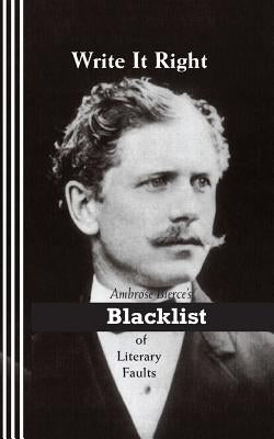 Write It Right: Ambrose Bierce's Blacklist of Literary Faults by Newborn, Sasha