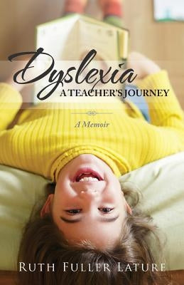 Dyslexia: A Teacher's Journey: Memoir by Lature, Ruth Fuller