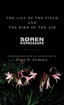 The Lily of the Field and the Bird of the Air: Three Godly Discourses by Kierkegaard, S&#248;ren