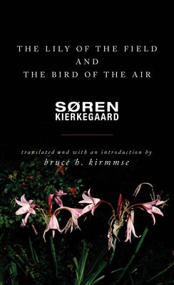 The Lily of the Field and the Bird of the Air: Three Godly Discourses by Kierkegaard, Søren