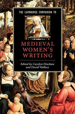 The Cambridge Companion to Medieval Women's Writing by Dinshaw, Carolyn