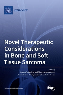 Novel Therapeutic Considerations in Bone and Soft Tissue Sarcoma by Szkandera, Joanna