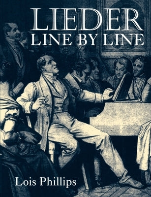 Lieder Line by Line: And Word for Word by Phillips, Lois