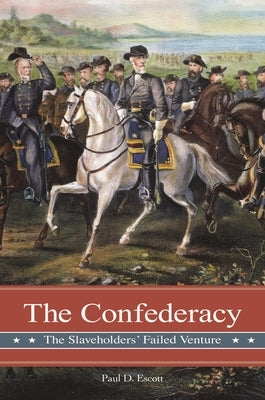 The Confederacy: The Slaveholders' Failed Venture by Escott, Paul
