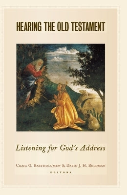 Hearing the Old Testament: Listening for God's Address by Bartholomew, Craig G.