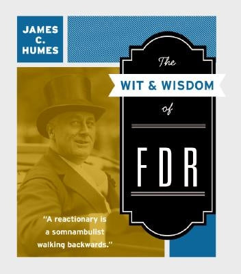 The Wit & Wisdom of FDR by Humes, James C.