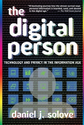 The Digital Person: Technology and Privacy in the Information Age by Solove, Daniel J.