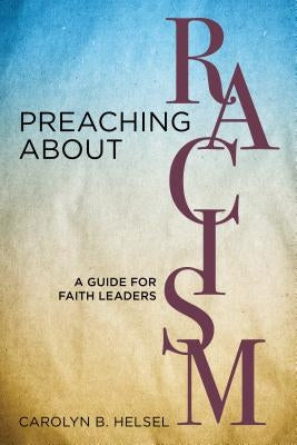 Preaching about Racism: A Guide for Faith Leaders by Helsel, Carolyn B.