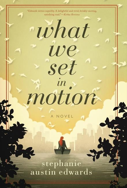 What We Set In Motion by Edwards, Stephanie Austin