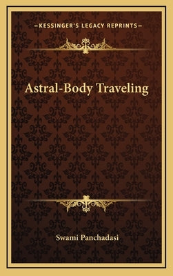 Astral-Body Traveling by Panchadasi, Swami