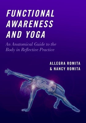 Functional Awareness and Yoga: An Anatomical Guide to the Body in Reflective Practice by Romita, Nancy