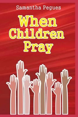 When Children Pray by Pegues, Samantha