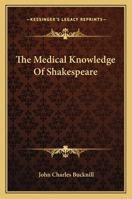 The Medical Knowledge of Shakespeare by Bucknill, John Charles