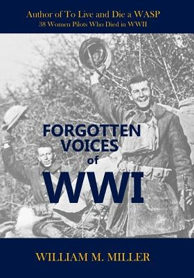 Forgotten Voices of WWI by Miller, William M.