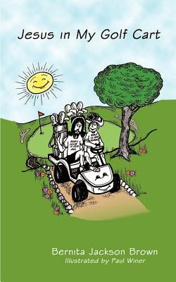 Jesus in My Golf Cart by Brown, Bernita Jackson