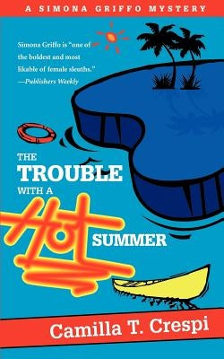 The Trouble with a Hot Summer: A Simona Griffo Mystery by Crespi, Camilla T.