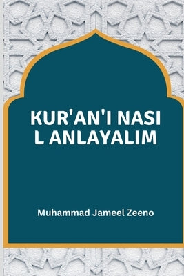 Kur'an'ı Nasıl Anlayalım by Zeeno, Muhammad Jameel