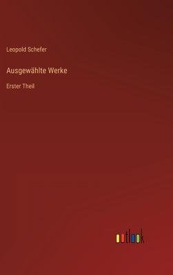 Ausgewählte Werke: Erster Theil by Schefer, Leopold