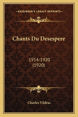 Chants Du Desespere: 1914-1920 (1920) by Vildrac, Charles