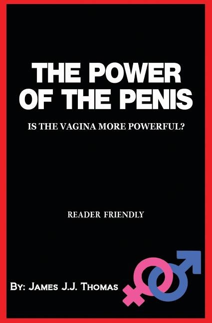 The Power of the Penis: Is the Vagina More Powerful? - A Sex Joke Book for Adults by Thomas, James J. J.