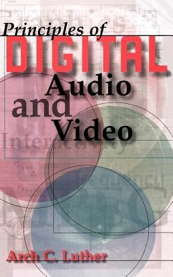 Principles of Digital Audio and Video by Luther, Arch