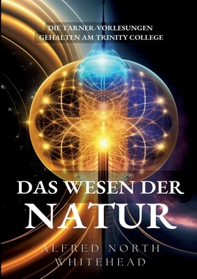 Das Wesen der Natur: Die Tarner-Vorlesungen gehalten am Trinity College November 1919 by Whitehead, Alfred North