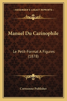 Manuel Du Cazinophile: Le Petit-Format A Figures (1878) by Corroenne Publisher