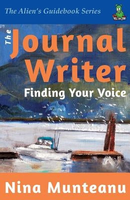 The Journal Writer: Finding Your Voice by Munteanu, Nina