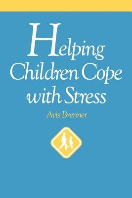 Helping Children Cope with Stress by Brenner, Avis