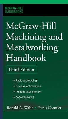 McGraw-Hill Machining and Metalworking Handbook by Cormier, Denis