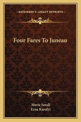 Four Fares to Juneau by Small, Marie