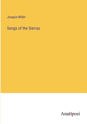 Songs of the Sierras by Miller, Joaquin