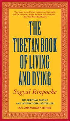 The Tibetan Book of Living and Dying: The Spiritual Classic & International Bestseller: 25th Anniversary Edition by Rinpoche, Sogyal