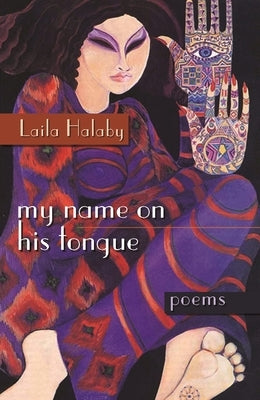 My Name on His Tongue: Poems by Halaby, Laila