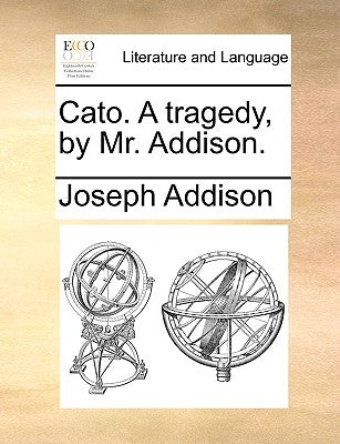Cato. a Tragedy, by Mr. Addison. by Addison, Joseph