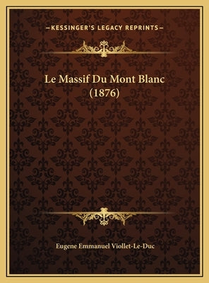 Le Massif Du Mont Blanc (1876) by Viollet-Le-Duc, Eugene Emmanuel