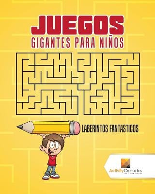 Juegos Gigantes Para Niños: Laberintos Fantasticos by Activity Crusades