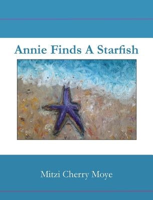 Annie Finds a Starfish by Moye, Mitzi Cherry