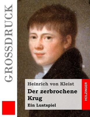 Der zerbrochene Krug (Großdruck): Ein Lustspiel by Von Kleist, Heinrich