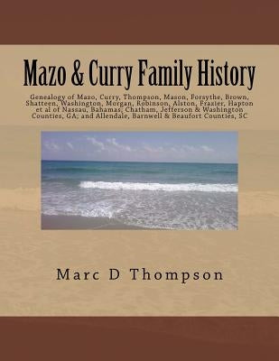 Genealogy of Mazo, Curry, Thompson, Mason, Forsythe, Brown, Shatteen, Washington, Morgan, Robinson, Alston, Frazier, Hapton et al: Thompson Family His by Thompson, Marc D.