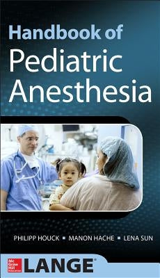 Handbook of Pediatric Anesthesia by Sun, Lena