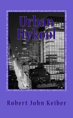 Urban Hykool: The Zen of The City by Keiber, Robert John