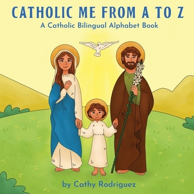 Catholic Me from A to Z: A Catholic Bilingual Alphabet Book by Rodriguez, Cathy