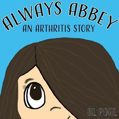 Always Abbey: An Arthritis Story by , Bl