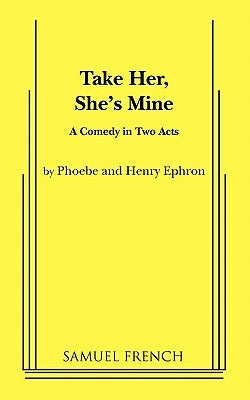 Take Her, She's Mine by Ephron, Phoebe