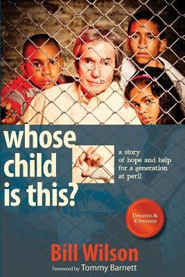 Whose Child Is This?: A Story of Hope and Help for a Generation at Peril by Wilson, Bill